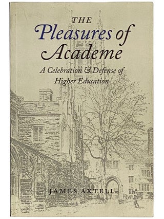Item #2343158 The Pleasures of Academe: A Celebration and Defense of Higher Education. James Axtell