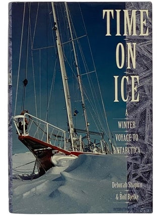 Item #2343170 Time on Ice: A Winter Voyage to Antarctica. Deborah Shapiro, Rolf Bjelke