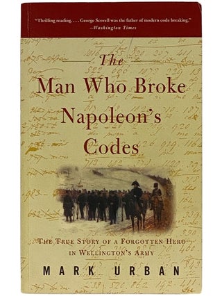 Item #2343171 The Man Who Broke Napoleon's Codes: The True Story of a Forgotten Hero in...