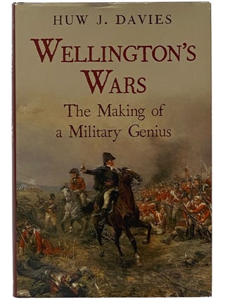 Item #2343183 Wellington's Wars: The Making of a Military Genius. Huw J. Davies
