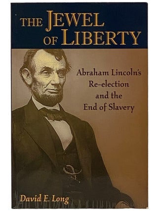 Item #2343191 The Jewel of Liberty: Abraham Lincoln's Re-Election and the End of Slavery. David...