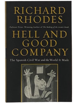 Item #2343192 Hell and Good Company: The Spanish Civil War and the World it Made. Richard Rhodes