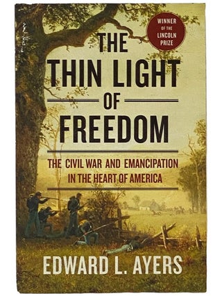 Item #2343193 The Thin Light of Freedom: The Civil War and Emancipation in the Heart of America....