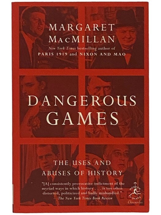 Dangerous Games The Uses And Abuses Of History Margaret MacMillan 2343197 