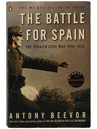 Item #2343203 The Battle for Spain: The Spanish Civil War 1936-1939. Antony Beevor