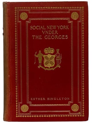 Item #2343213 Social New York Under the Georges, 1714-1776: Houses, Streets and Country Homes,...