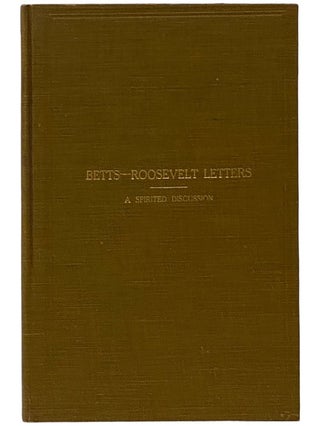 Item #2343218 Betts-Roosevelt Letters: A Spirited and Illuminating Discussion on a Pure...