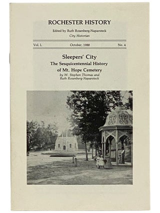 Sleepers' City: The Sesquicentennial History of Mt. Hope Cemetery (Rochester History, October,...