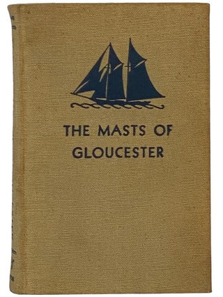 The Masts of Gloucester: Recollections of a Fisherman. Raymond McFarland.