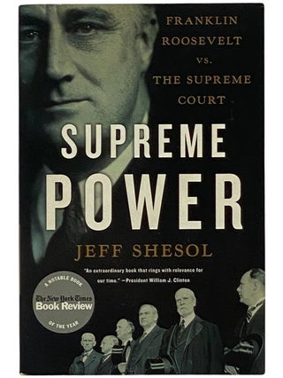 Item #2343266 Supreme Power: Franklin Roosevelt vs. the Supreme Court. Jeff Shesol