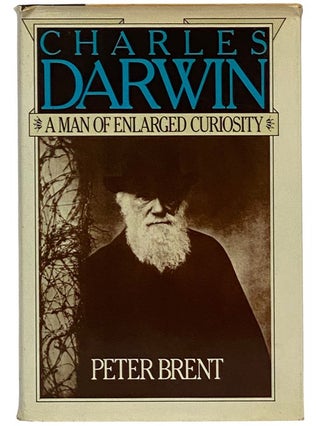 Item #2343282 Charles Darwin: A Man of Enlarged Curiosity. Peter Brent