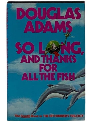 Item #2343320 So Long, and Thanks for All the Fish (The Hitchhiker's Trilogy, Book 4). Douglas Adams