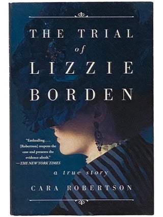 Item #2343321 The Trial of Lizzie Borden: A True Story. Cara Robertson