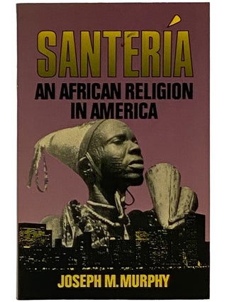 Item #2343329 Santeria: An African Religion in America. Jopseh M. Murphy