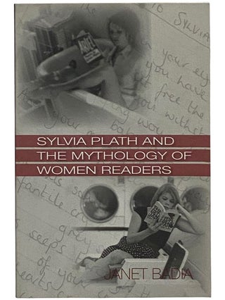 Item #2343330 Sylvia Plath and the Mythology of Women Readers. Janet Badia