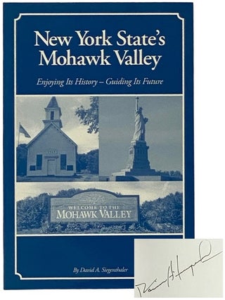Item #2343332 New York State's Mohawk Valley: Enjoying Its History--Guiding Its Future. David A....