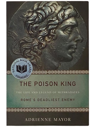 Item #2343344 The Poison King: The Life and Legend of Mithradates Rome's Deadliest Enemy....