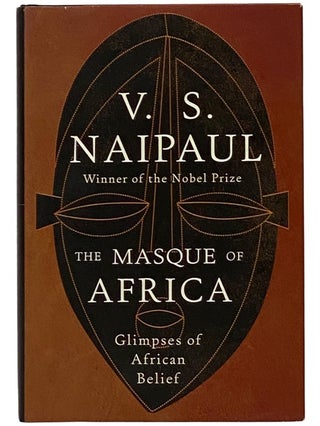 Item #2343350 The Masque of Africa: Glimpses of African Belief. V. S. Naipaul