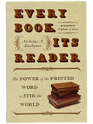 Item #2343351 Every Book Its Reader: The Power of the Printed Word to Stir the World. Nicholas A....