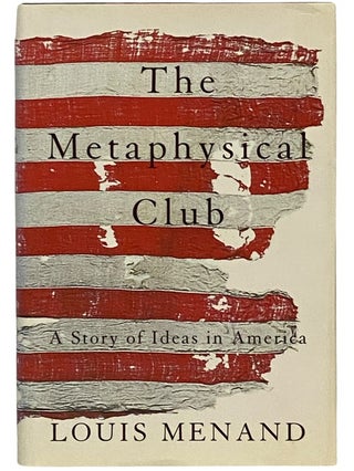Item #2343362 The Metaphysical Club: A Story of Ideas in America. Louis Menand