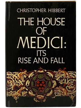 Item #2343366 The House of Medici: Its Rise and Fall. Christopher Hibbert