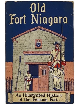Item #2343383 Old Fort Niagara: An Illustrated History of the Famous Fort. Frederic Ray