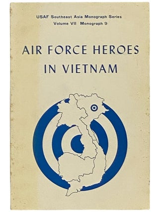 Item #2343386 Air Force Heroes in Vietnam (USAF Southeast Asia Monograph Series, Volume VII,...