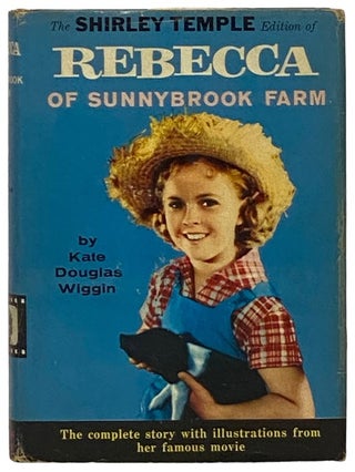 Item #2343390 Rebecca of Sunnybrook Farm (The Shirley Temple Edition) (X-3). Kate Douglas Wiggin