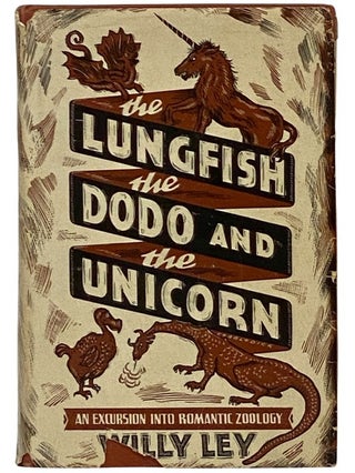 Item #2343392 The Lungfish, the Dodo and the Unicorn: An Excursion into Romantic Zoology. Willy Ley