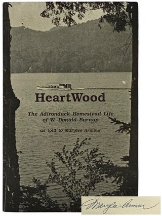 Item #2343393 Heartwood: The Adirondack Homestead Life of W. Donald Burnap [Heart Wood]. Marylee...