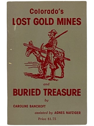 Item #2343401 Colorado's Lost Gold Mines and Buried Treasure. Caroline Bancroft, Agnes Nafziger