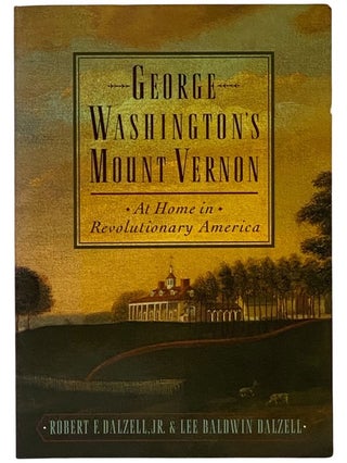 Item #2343422 George Washington's Mount Vernon: At Home in Revolutionary America. Robert F....