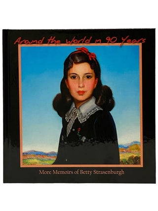 Item #2343440 Around the World in 90 Years: More Memoirs of Betty Strasenburgh. Ruth...