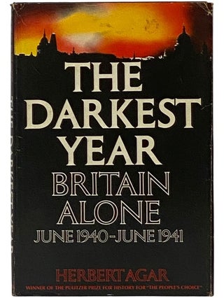 Item #2343490 The Darkest Year: Britain Alone, June 1940 - June 1941. Herbert Agar