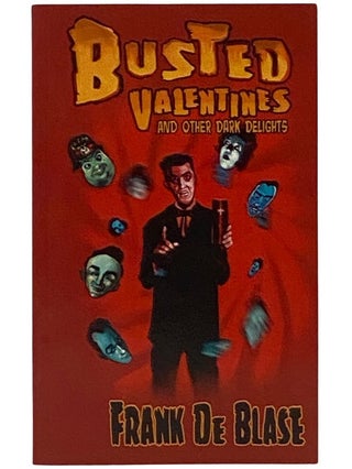 Item #2343495 Busted Valentines and Other Dark Delights. Frank De Blase