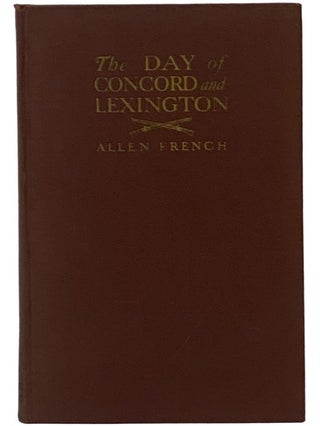 Item #2343499 The Day of Concord and Lexington: The Nineteenth of April, 1775. Allen French