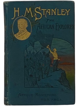 Item #2343524 Henry M. Stanley, the African Explorer. Arthur Montefiore