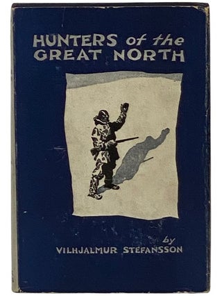 Item #2343529 Hunters of the Great North. Vilhjalmur Stefansson