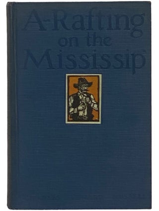 Item #2343533 A-Rafting on the Mississippi. Charles Edward Russell