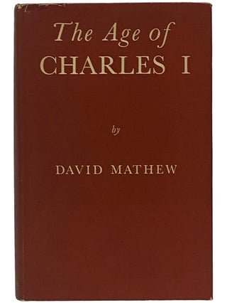 Item #2343549 The Age of Charles I. David Mathew
