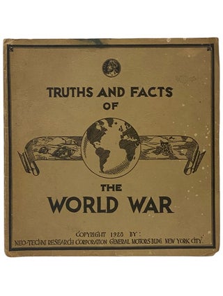 Item #2343562 Truths and Facts of the World War. Neo-Techni Research Corporation