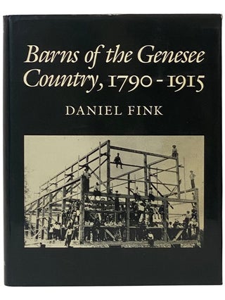 Item #2343566 Barns of the Genesee Country, 1790-1915: Including an Account of Settlement and...