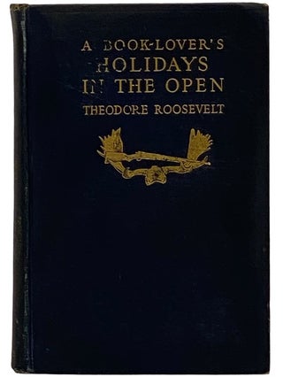 A Book-Lover's Holidays in the Open [Booklover's. Theodore Roosevelt.