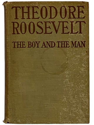 Theodore Roosevelt: The Boy and the Man
