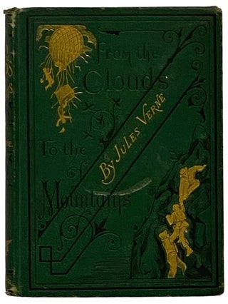 From the Clouds to the Mountains. Comprising Narratives of Strange Adventures by Air, Land, and. Jules Verne, A. L. Alger, Verne.