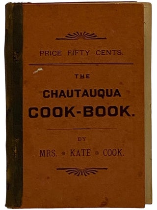 The Chautauqua Cook-Book: Practical and Economical, Containing Nearly One Thousand Valuable...