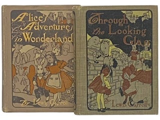 Alice's Adventures in Wonderland [with] Through the Looking-Glass and What Alice Found There. Lewis Carroll, Charles Lutwidge Dodgson.