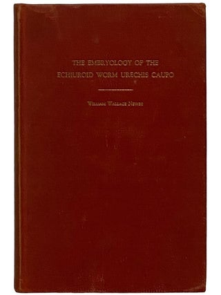Item #2343753 The Embryology of the Echiuroid Worm Urechis Caupo. William Wallace Newby