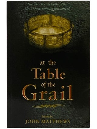 Item #2343781 At the Table of the Grail: No One Who Sets Forth on the Grail Quest Remains...