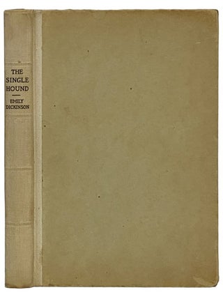 The Single Hound: Poems of a Lifetime. Emily Dickinson, Martha Dickinson Bianchi.